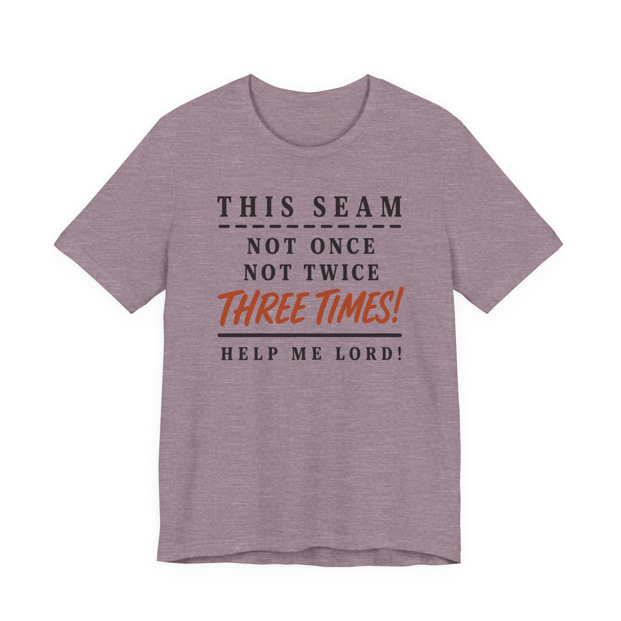 This Seam Not Once ... Lord Help Me (Sewing Tee)