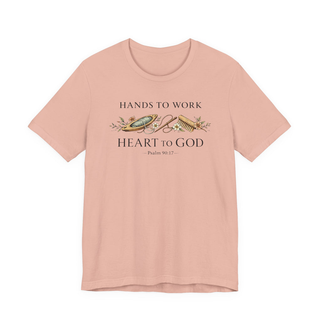 Hands to Work Heart to God (Psalm 90:17  Weaving Tee)