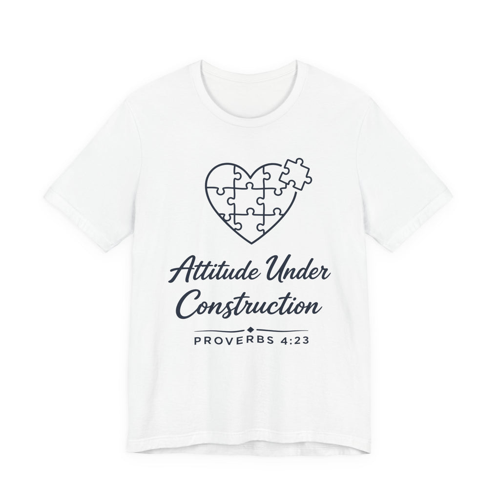Attitude Under Construction (Proverbs 4:23 Christian Tee)