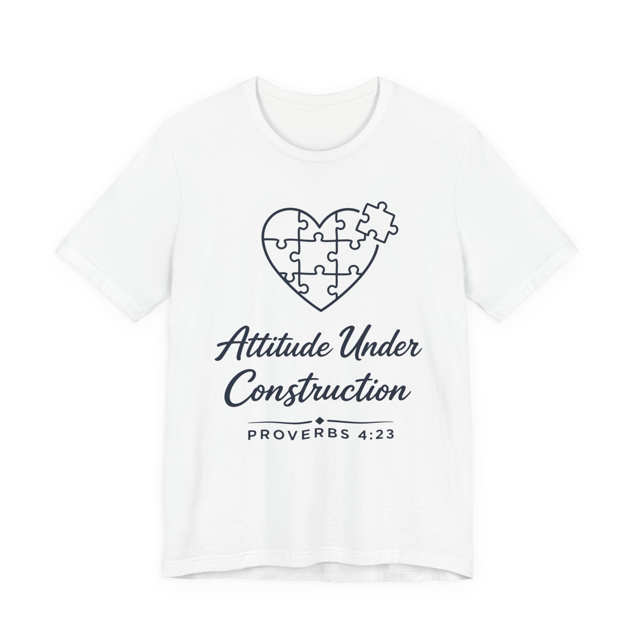 Attitude Under Construction (Proverbs 4:23 Christian Tee)