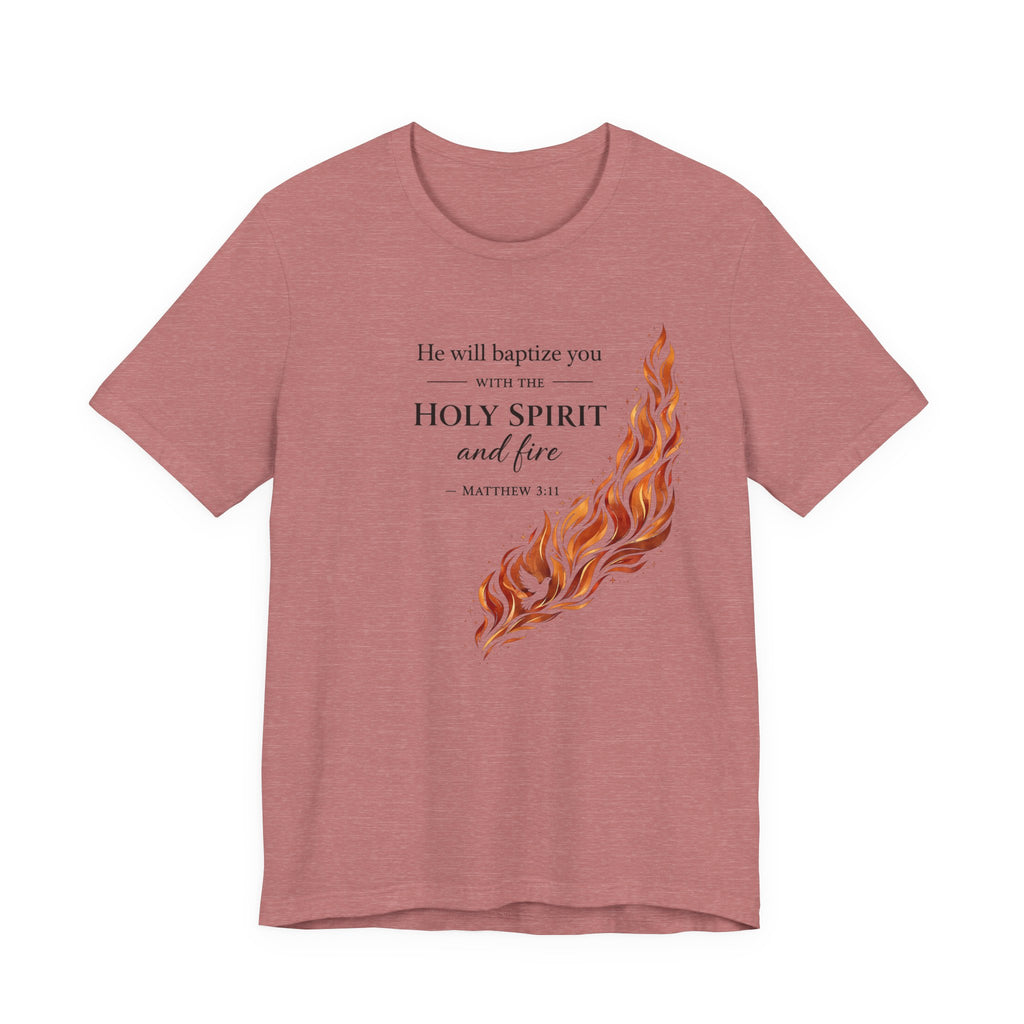 He Will Baptize You... (Matthew 3:11 Christian Tee)