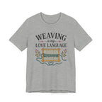 Weaving Is My Love Language (Weaving & Fiber Arts Tee)