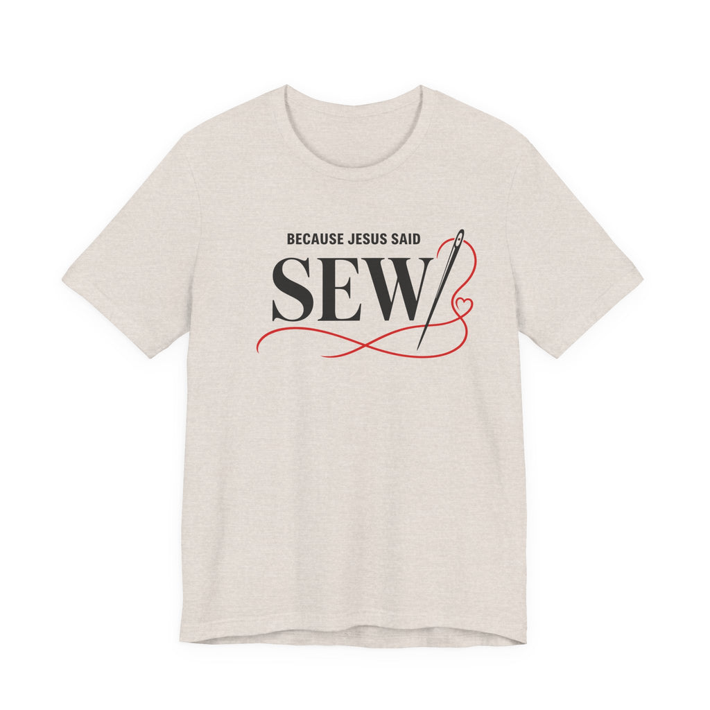Sew, Because Jesus Said (Christian Sewing Tee)
