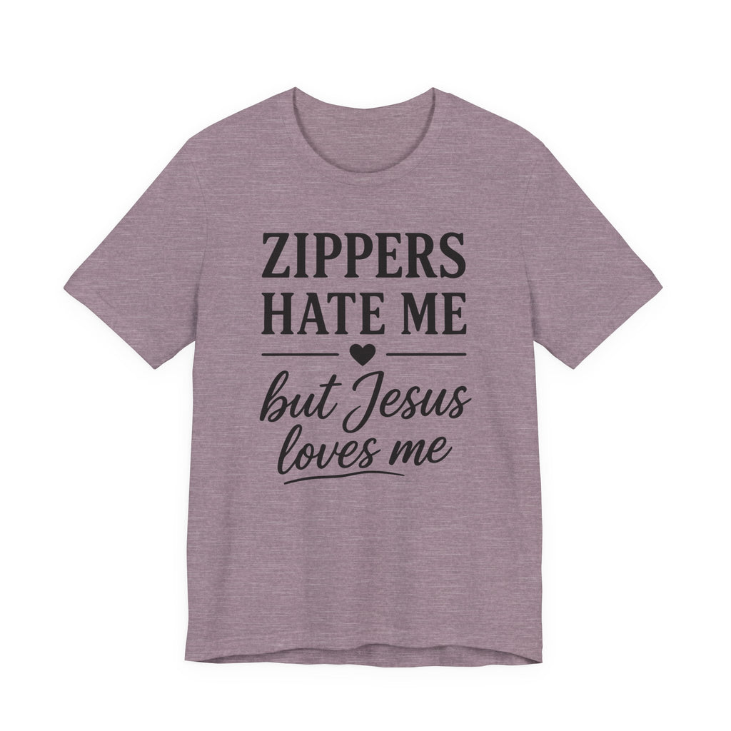 Zippers Hate Me But Jesus Loves Me (Christian Sewing Tee)