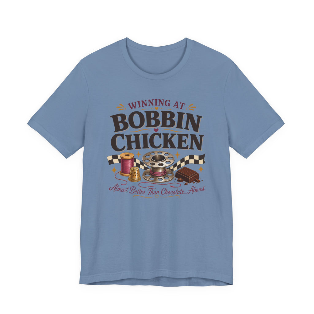 Winning At Bobbin Chicken - Almost Better Than Chocolate... Almost (Sewing Tee)