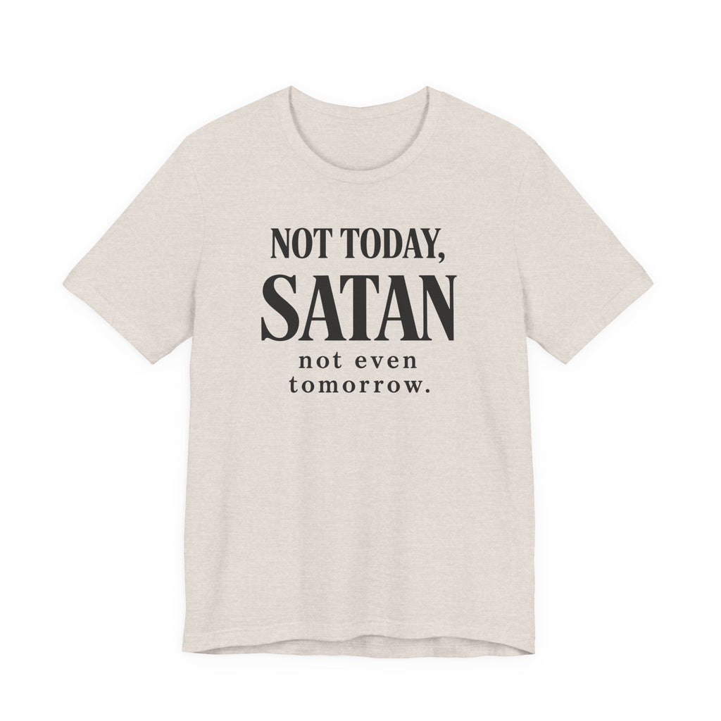 Not Today Satan Not Even Tomorrow (Christian Tee)