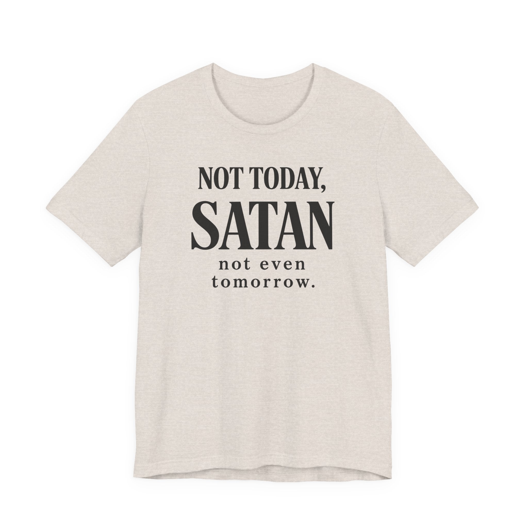 Not Today Satan Not Even Tomorrow (Christian Tee)