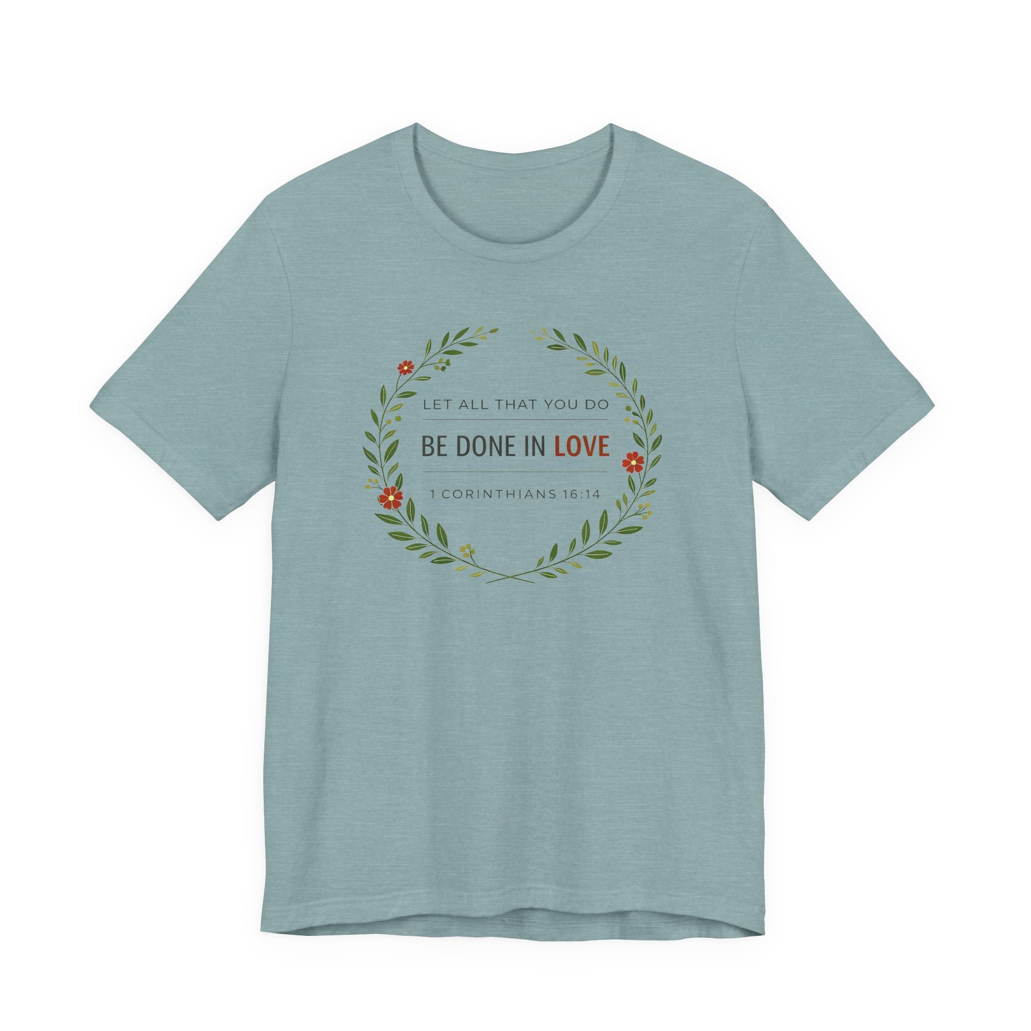 Let All That You Do Be Done In Love  (Corinthians 16:14 Botanical Christian Tee)