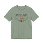 Jesus Saves I Sew (Botanical Sewing Tee)