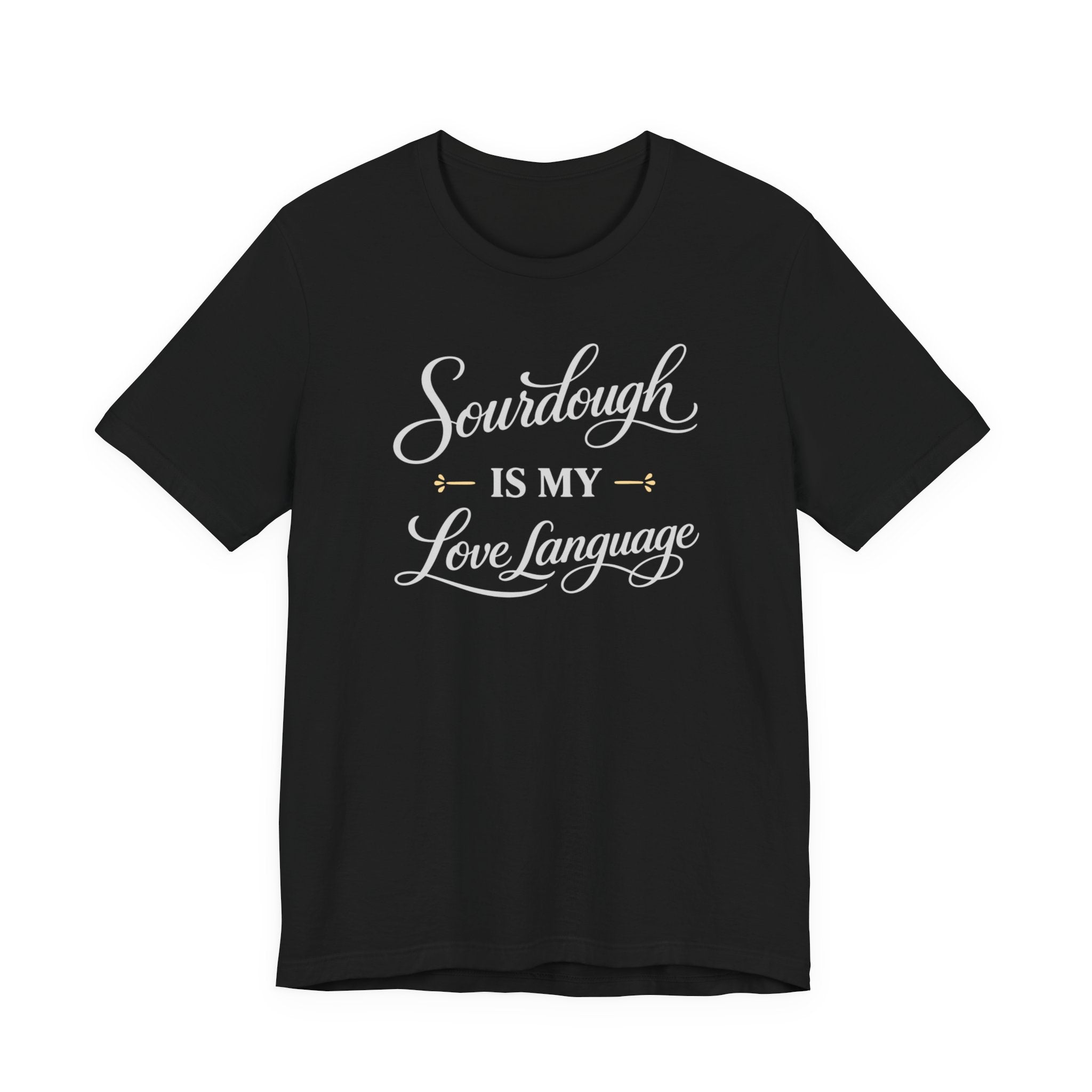 Sourdough is my Love Language (Bakers Tee - Dark Colors)