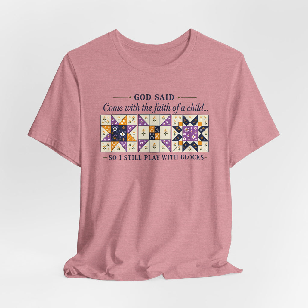 God Said Come with the Faith of a Child (Christian Tee - 2 Design Color Options)