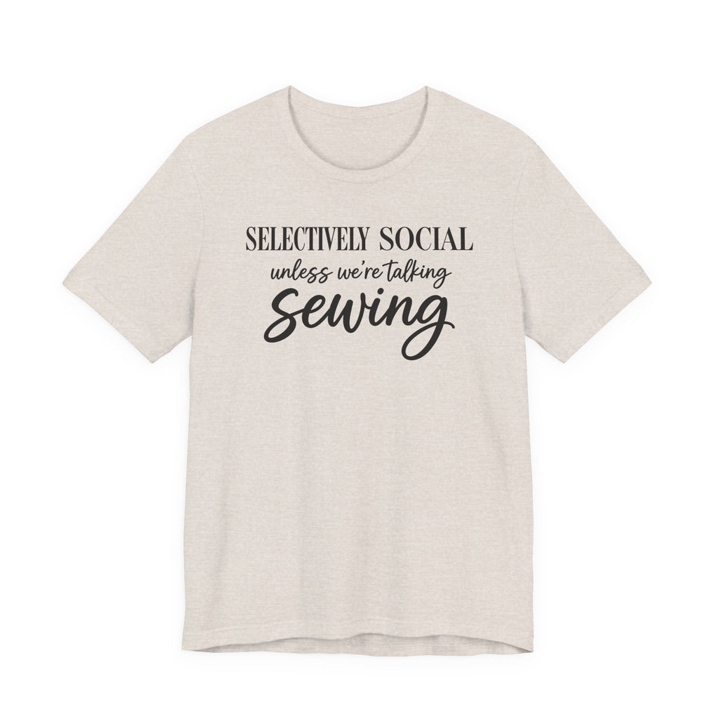Selectively Social Unless Talking Sewing (Sewing Tee)