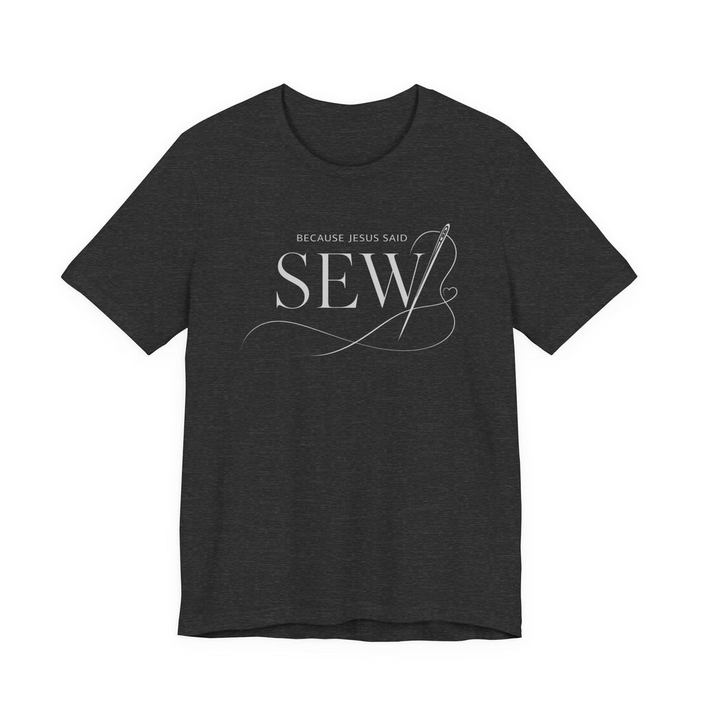 Sew, Because Jesus Said (Christian Sewing Tee - Dark Colors)