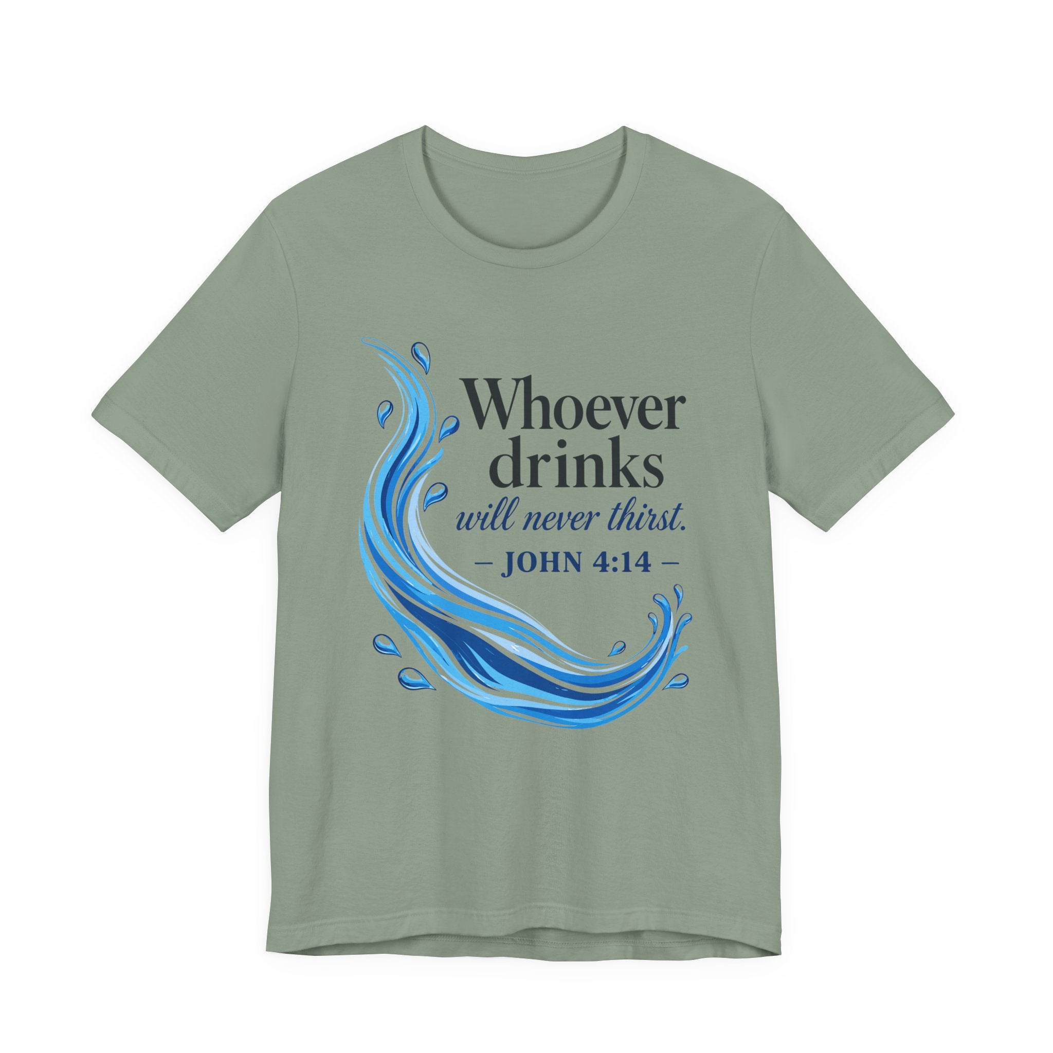 Whoever Drinks Will Never Thirst (Christian Tee)