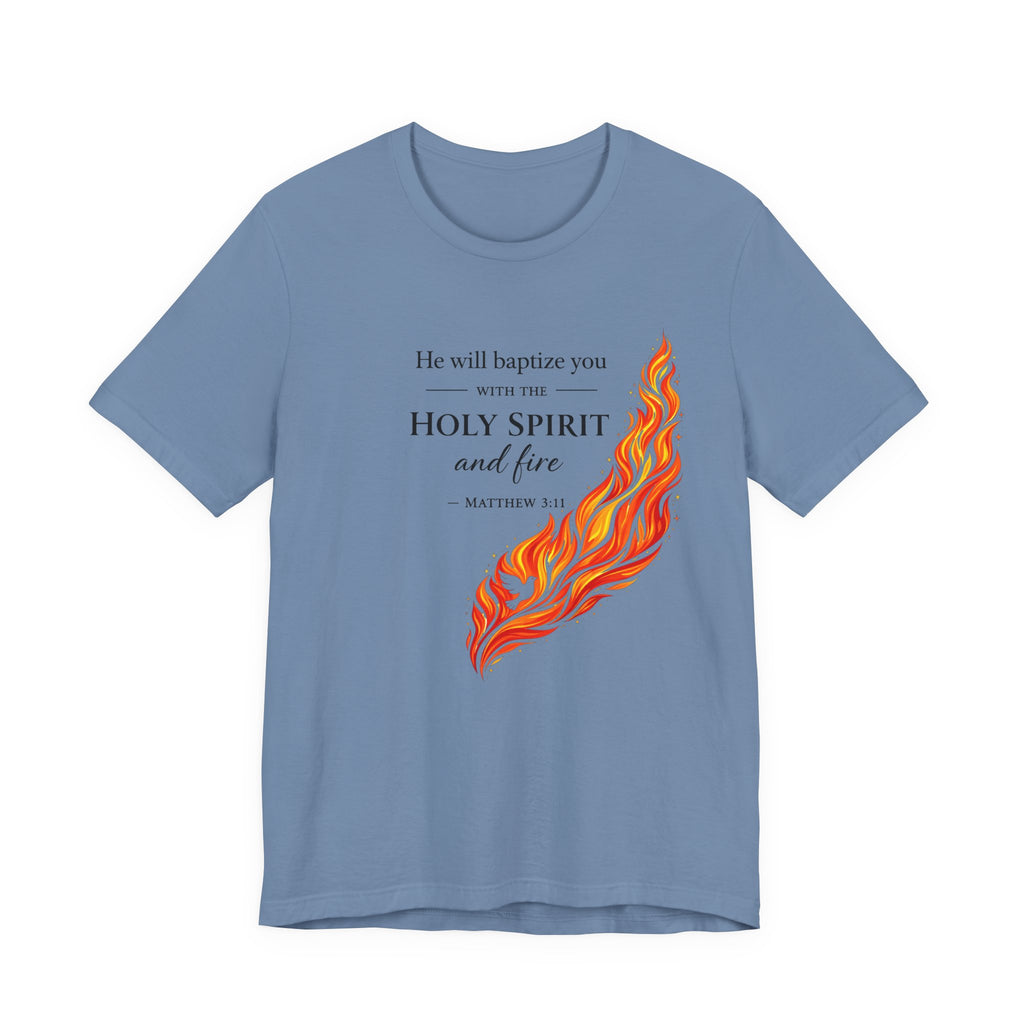 He Will Baptize You... (Matthew 3:11 Christian Tee)