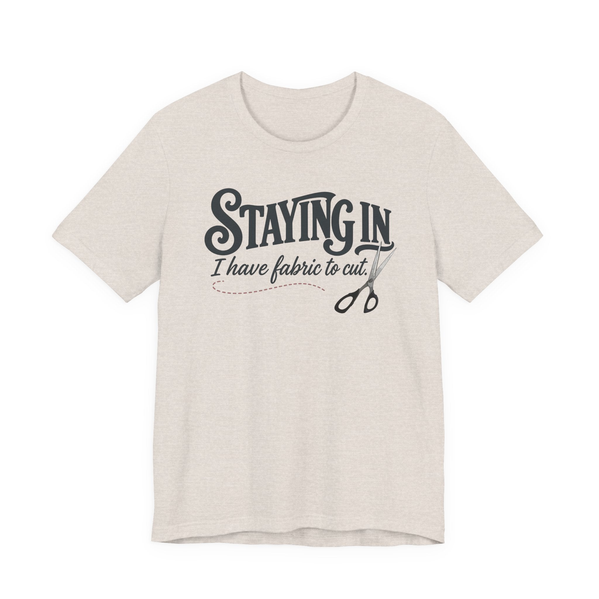 Staying In - I Have Fabric To Cut (Sewing Tee)