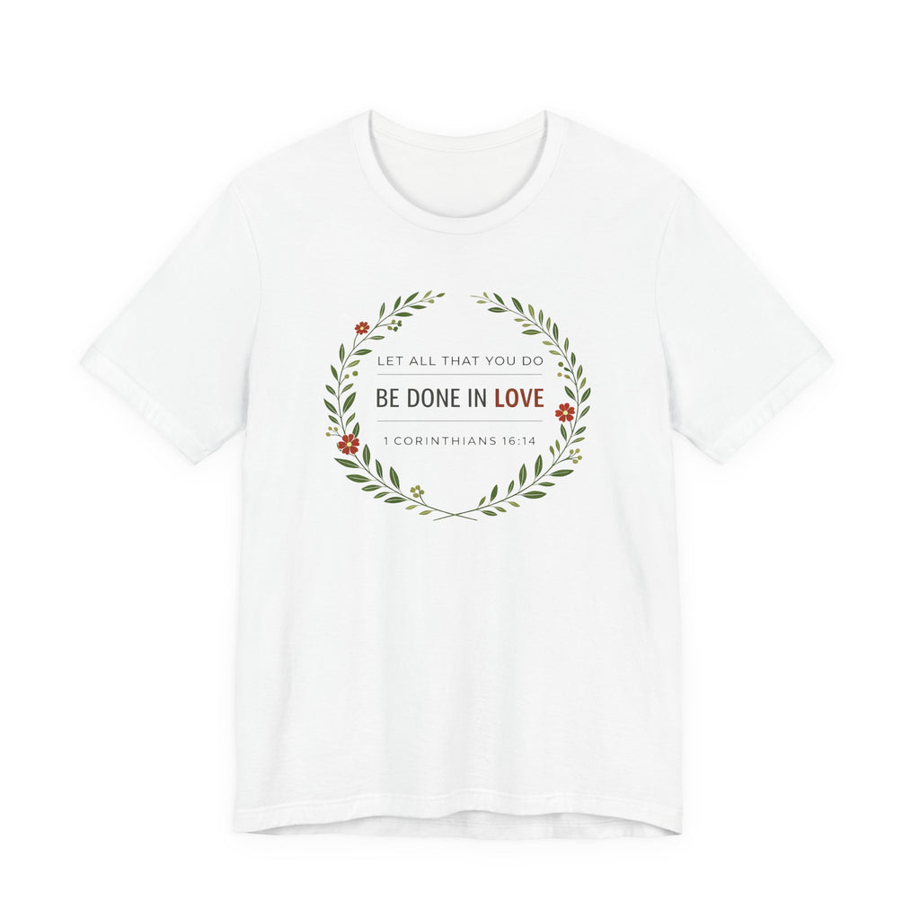 Let All That You Do Be Done In Love  (Corinthians 16:14 Botanical Christian Tee)