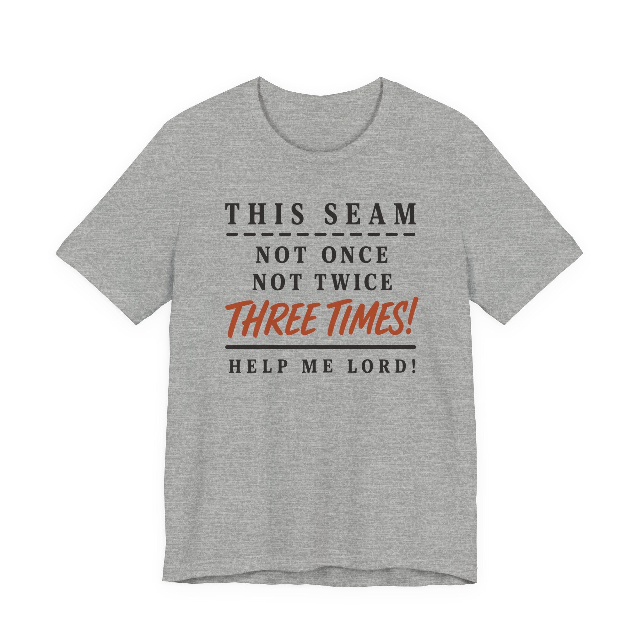 This Seam Not Once ... Lord Help Me (Sewing Tee)