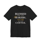 Blessed are the Makers but only after Coffee (Christian Tee)