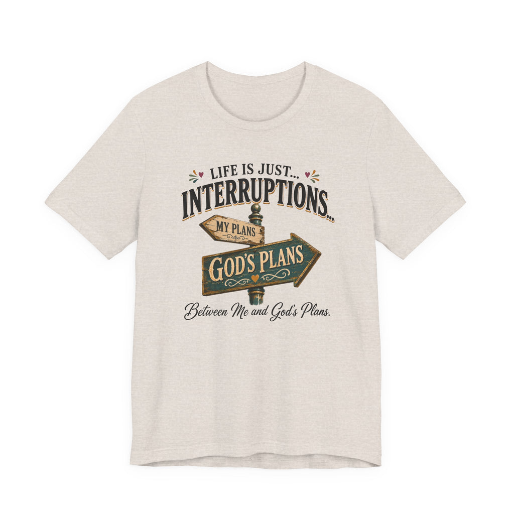 Life Is Just Interruptions Between Me and God's Plans
