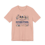 Life Is Just Interruptions Between Me and My Sewing (Sewing Tee)