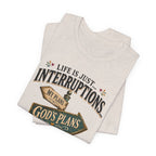 Life Is Just Interruptions Between Me and God's Plans