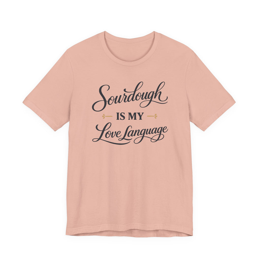 Sourdough is my Love Language (Baking Tee)