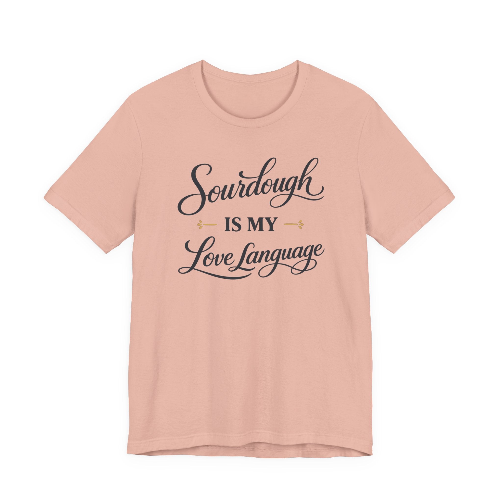 Sourdough is my Love Language (Baking Tee)