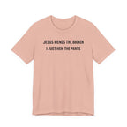 Jesus Mends the Broken Hearted I just Hem the Pants (Christian Sewing Tee)