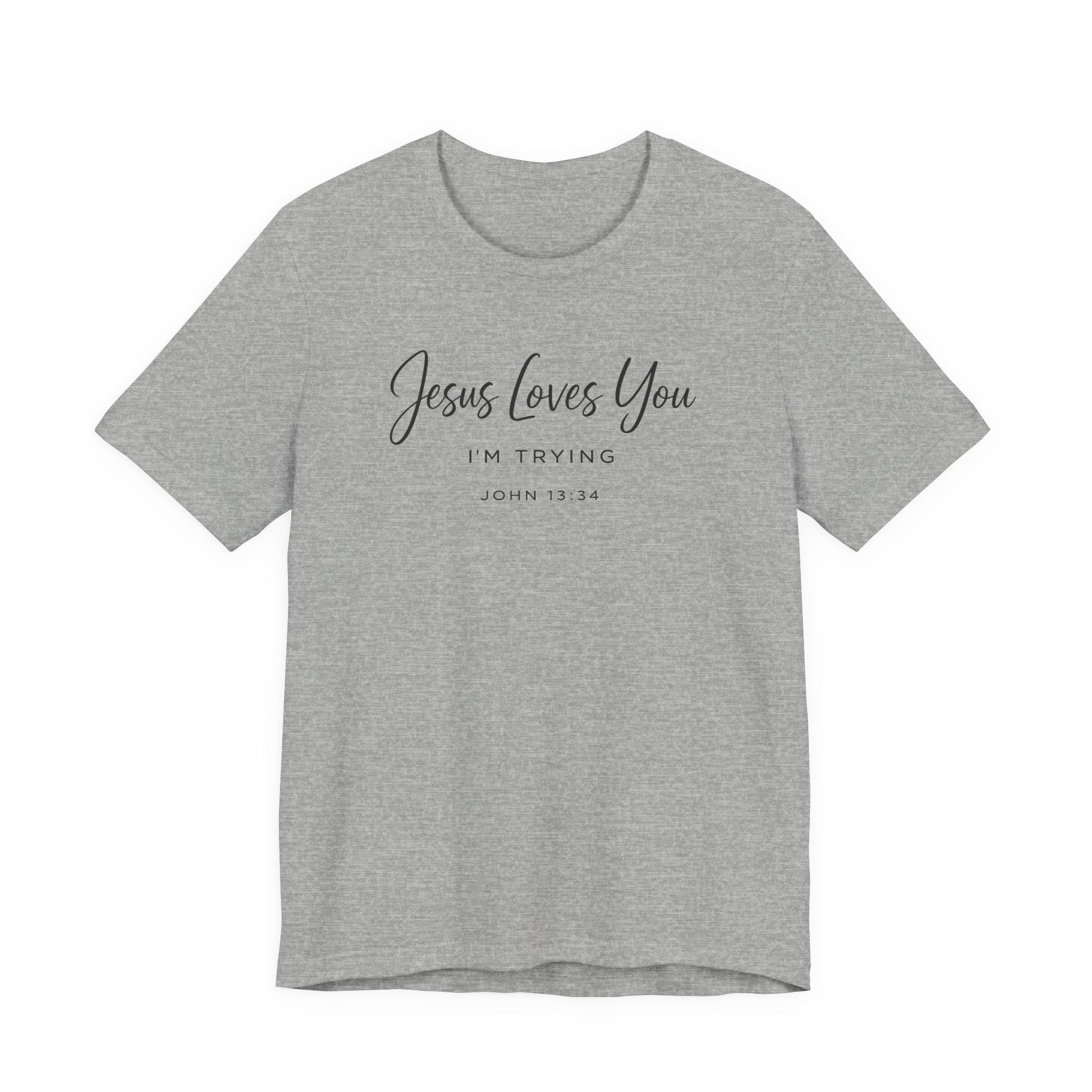 Jesus Loves You I'm Trying (John 13:34 Christian Tee)