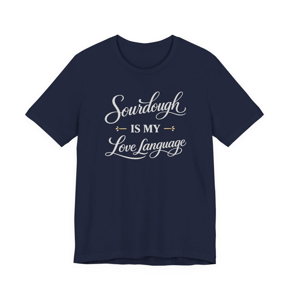 Sourdough is my Love Language (Bakers Tee - Dark Colors)