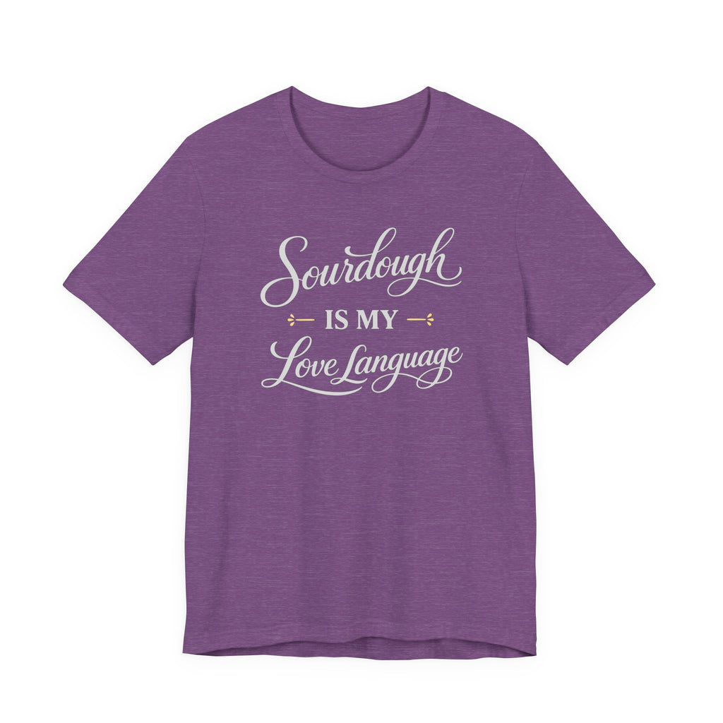 Sourdough is my Love Language (Bakers Tee - Dark Colors)