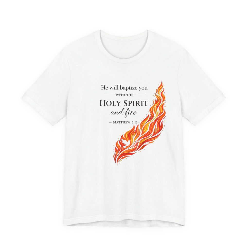 He Will Baptize You... (Matthew 3:11 Christian Tee)