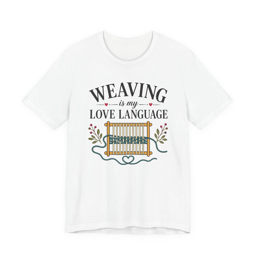 Weaving Is My Love Language (Weaving & Fiber Arts Tee)