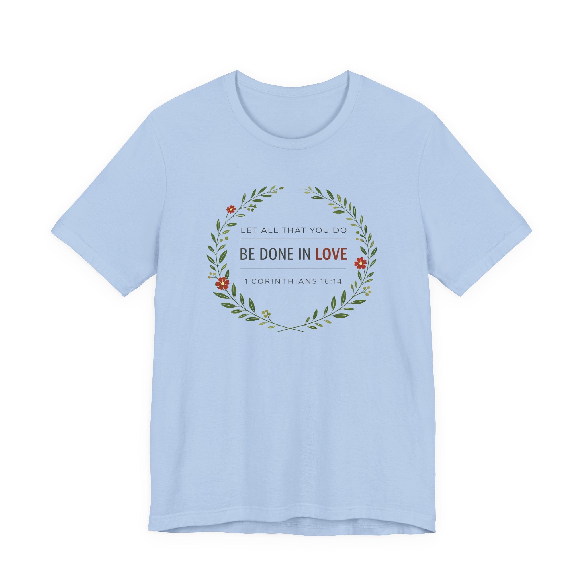 Let All That You Do Be Done In Love  (Corinthians 16:14 Botanical Christian Tee)