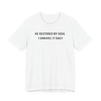 He Restores My Soul - I Unravel it Daily (Christian Tee)