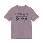 Selectively Social Unless Talking Sewing (Sewing Tee)