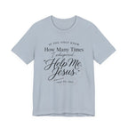 If You Only Knew How Many Times I Whispered Help Me Jesus (Sewing Tee)