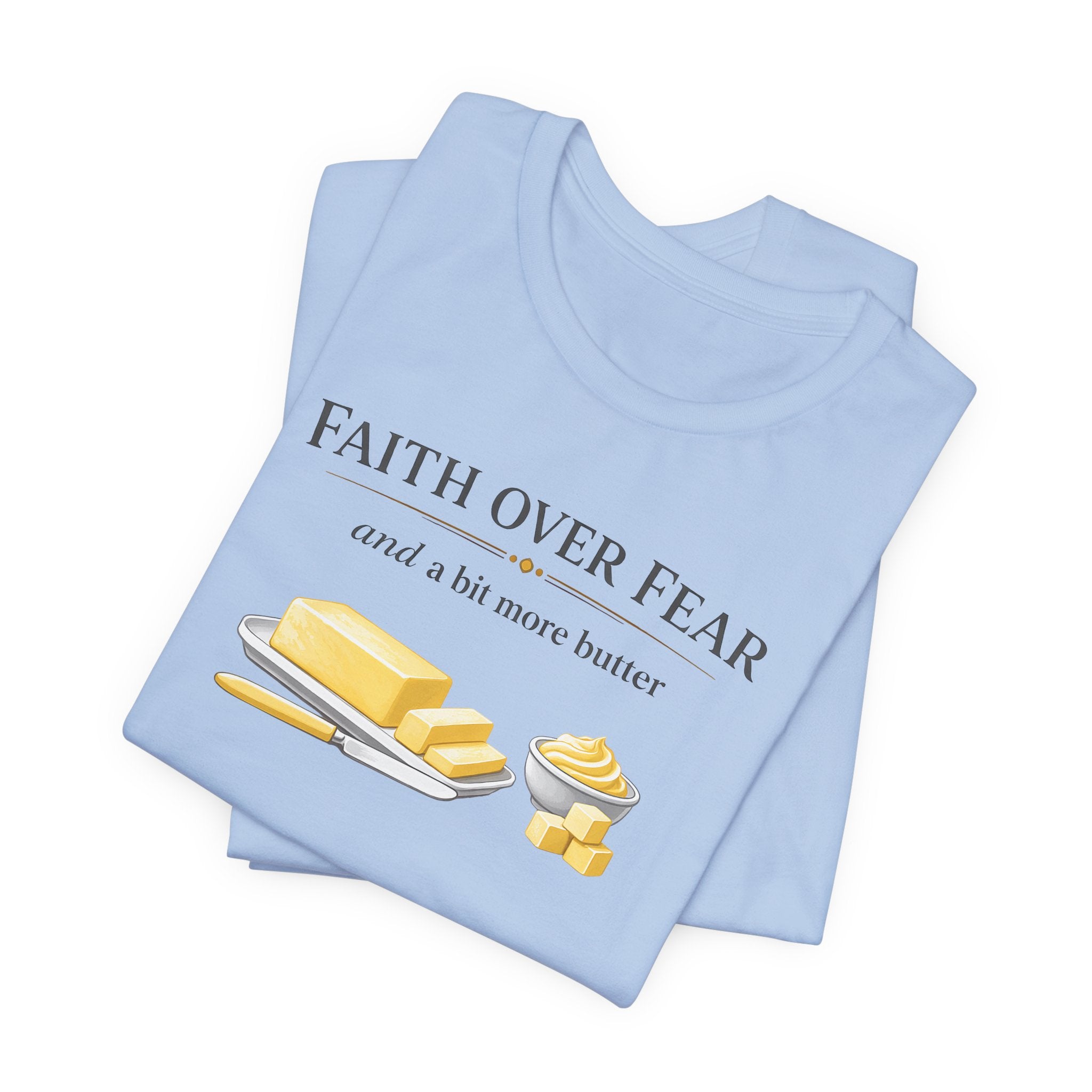 Faith Over Fear & Bit More Butter (Christian Baker Tee)