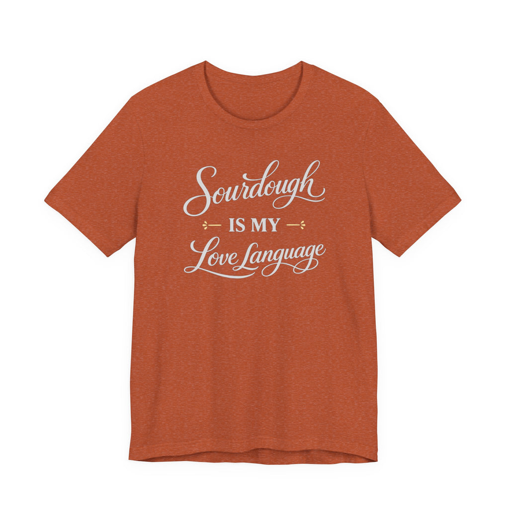 Sourdough is my Love Language (Bakers Tee - Dark Colors)