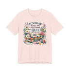 It's Ok If All You Did Today Was Quilt (Sewing Tee)