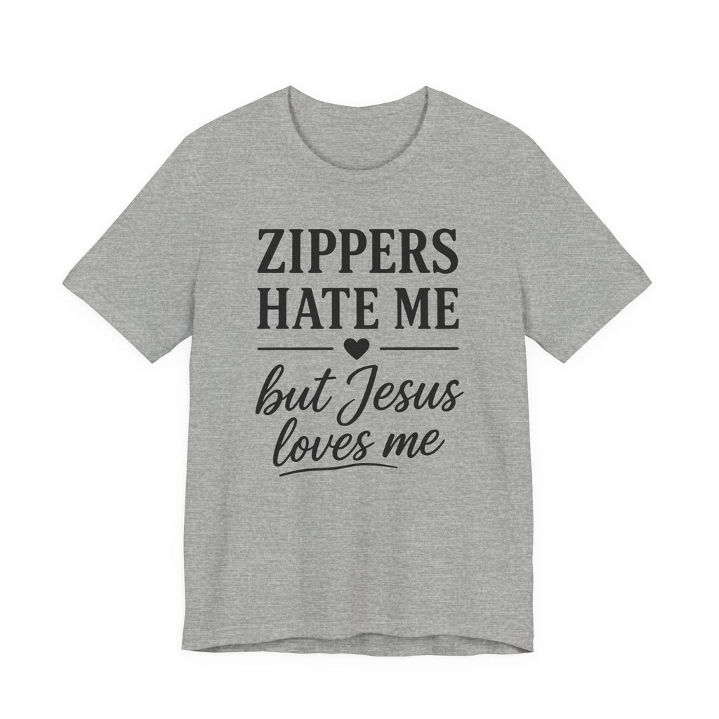 Zippers Hate Me But Jesus Loves Me (Christian Sewing Tee)