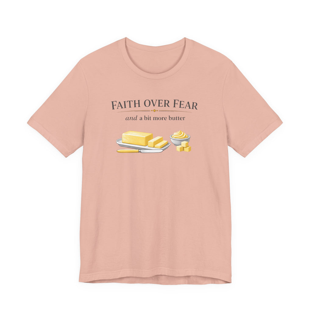 Faith Over Fear & Bit More Butter (Christian Baker Tee)