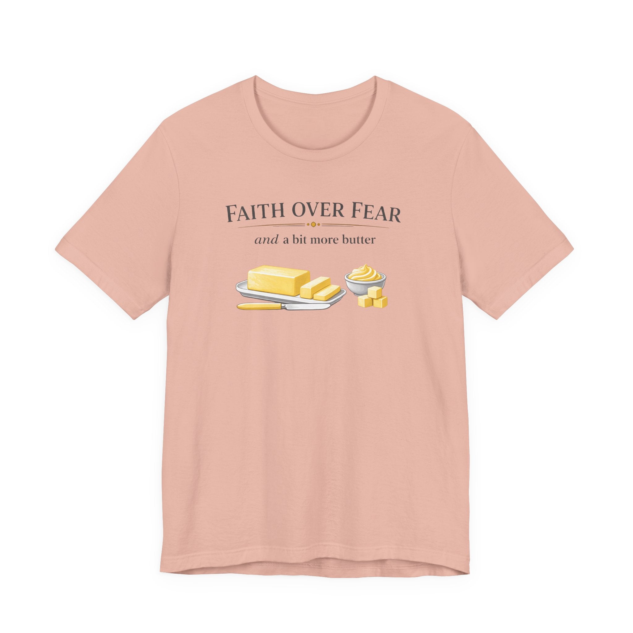 Faith Over Fear & Bit More Butter (Christian Baker Tee)