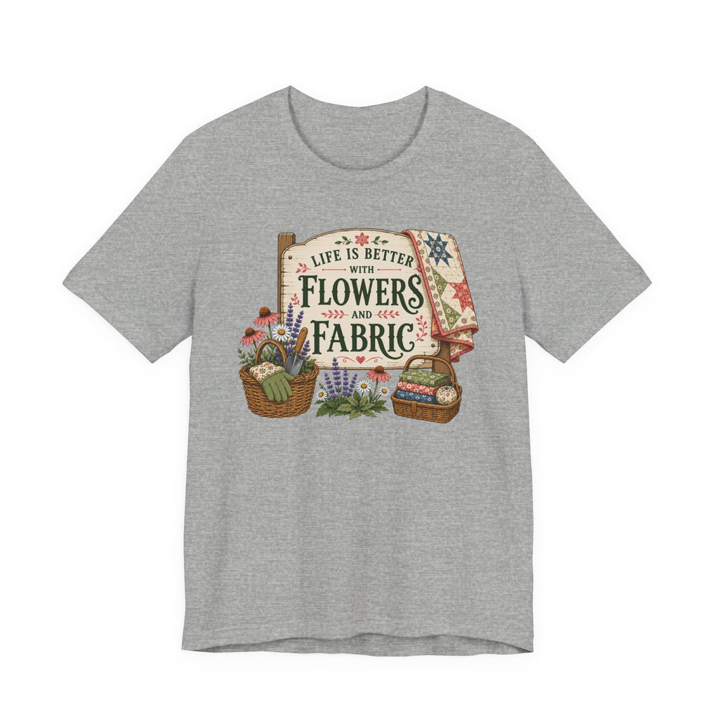 Life Is Better With Flowers and Fabric (Sewing Tee)