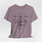 If You Only Knew How Many Times I Whispered Help Me Jesus (Sewing Tee)