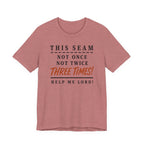 This Seam Not Once ... Lord Help Me (Sewing Tee)