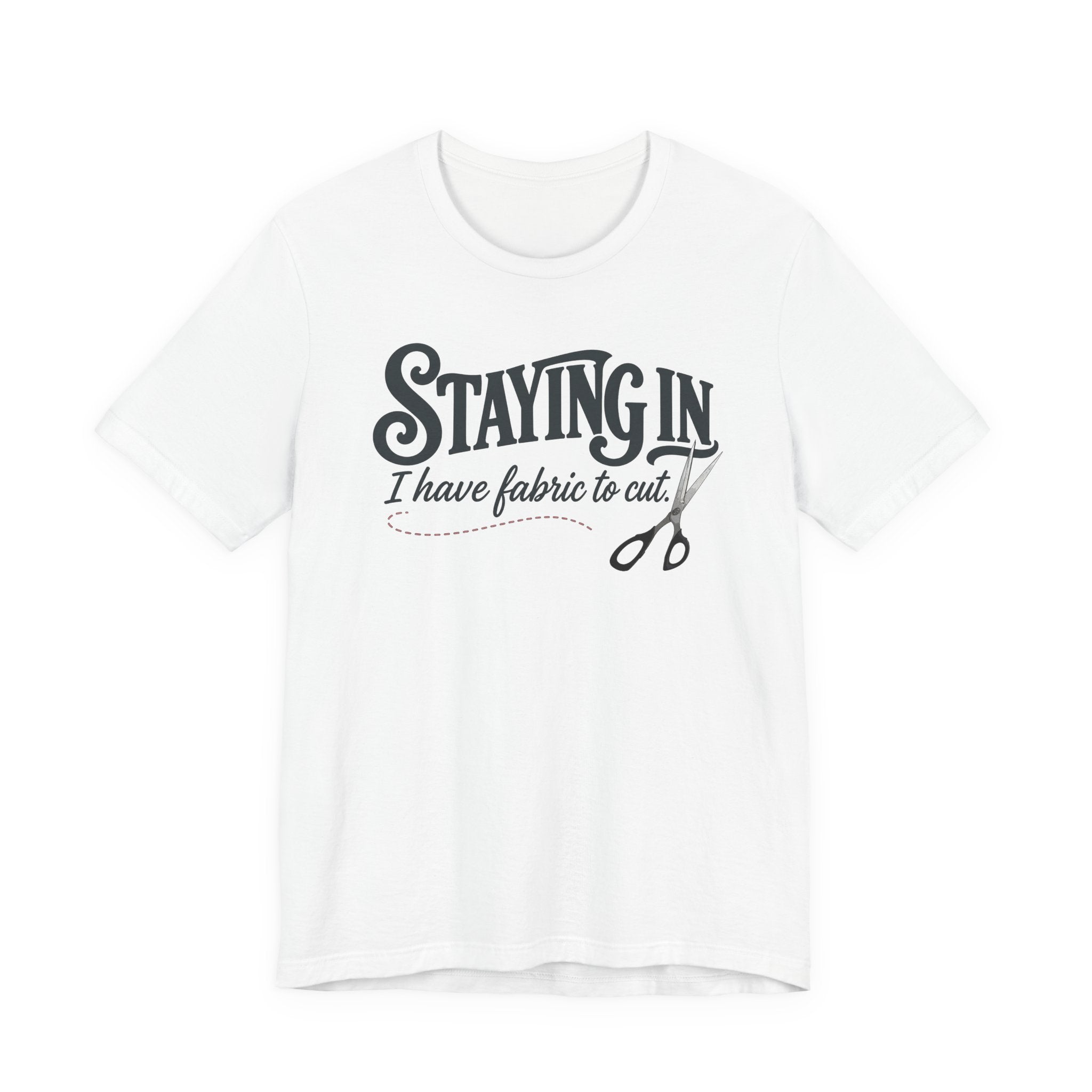 Staying In - I Have Fabric To Cut (Sewing Tee)