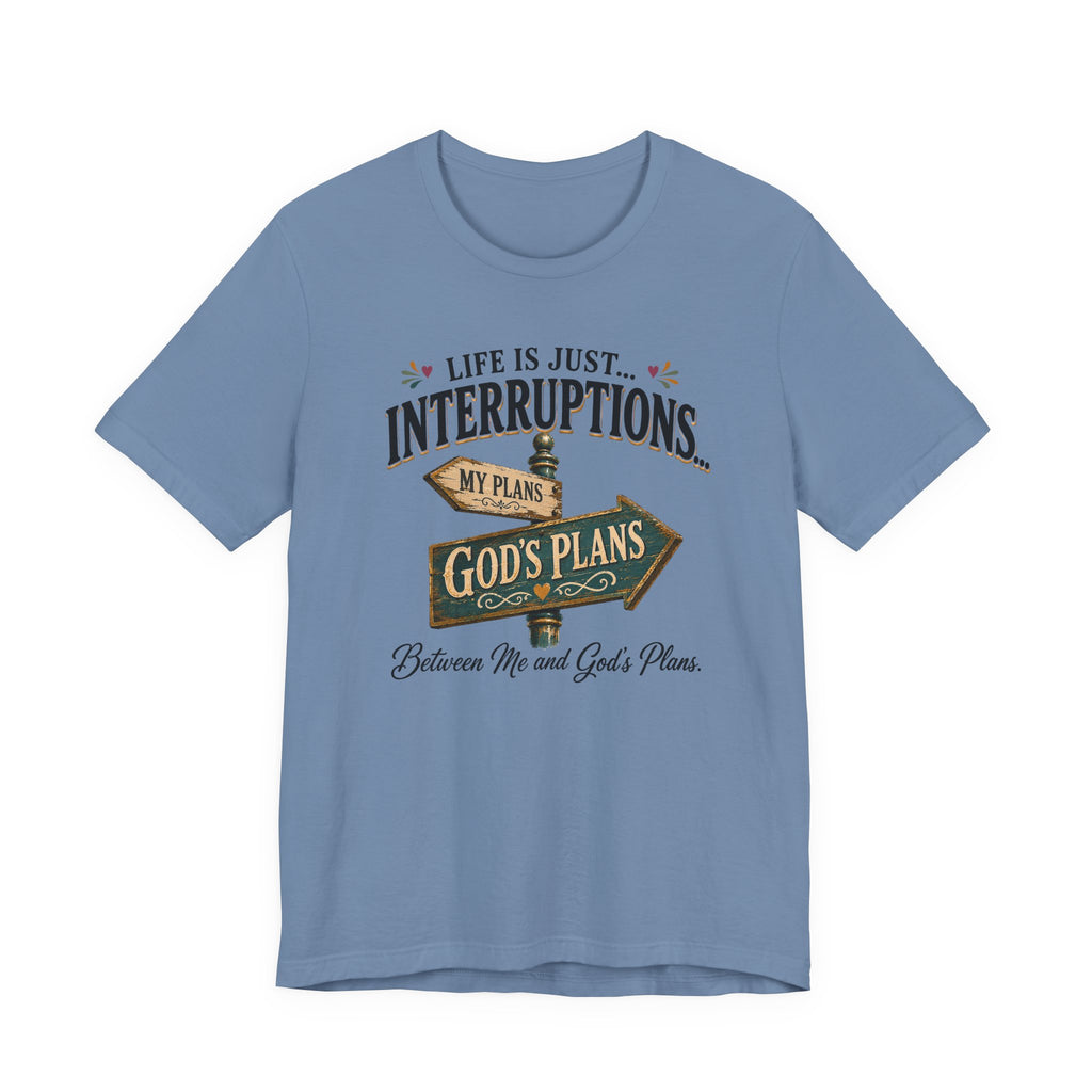Life Is Just Interruptions Between Me and God's Plans