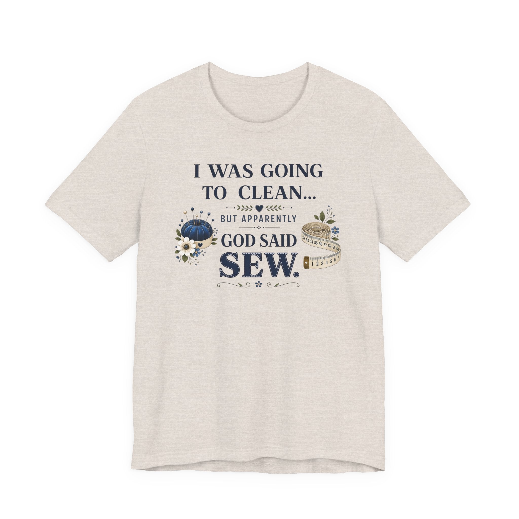 I Was Going to Clean but God Said Sew (Christian Tee)